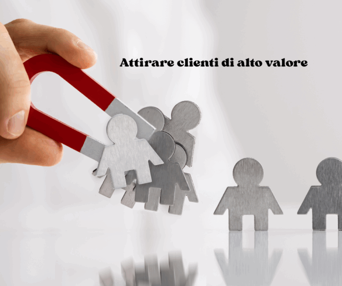 Attirare clienti di alto valore Attirare clienti di alto valore