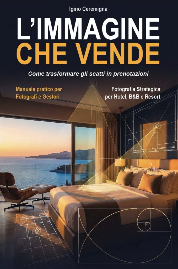 L'IMMAGINE CHE VENDE - Fotografia strategica per Hotel, B&B e Resort: come trasformare gli scatti in prenotazioni - Direzione Hotel